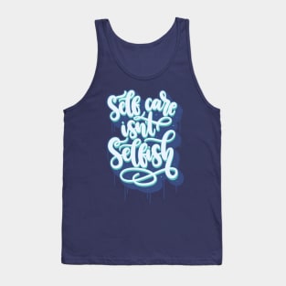 Self Care Isn't Selfish Tank Top